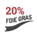 20% foie gras
